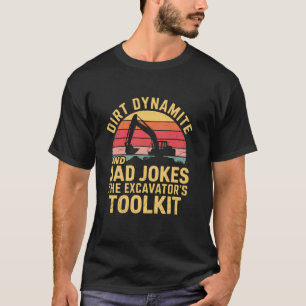 Dirt dynamite and dad jokes the Excavator Operator T-Shirt