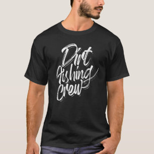 Dirt Fishing Crew Detection Detector Metal Detecti T-Shirt