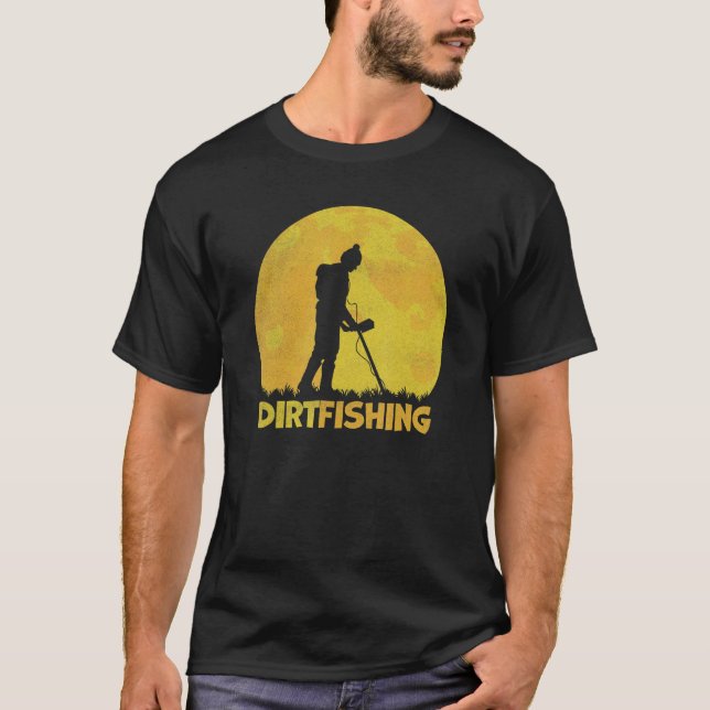 Dirt Fishing Detectorist Treasure Hunting Metal De T-Shirt (Front)