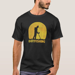 Dirt Fishing Detectorist Treasure Hunting Metal De T-Shirt