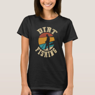 Dirt fishing for a Metal detector women metal dete T-Shirt