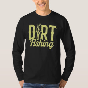 Dirt Fishing Metal Detecting Detector Detection Ho T-Shirt