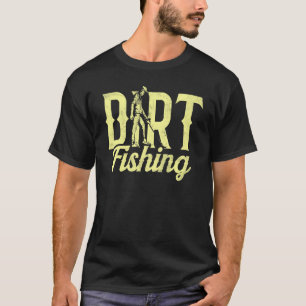 Dirt Fishing Metal Detecting Detector Detection Ho T-Shirt