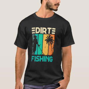 Dirt Fishing Metal Detecting Detector Hobby Dirt F T-Shirt