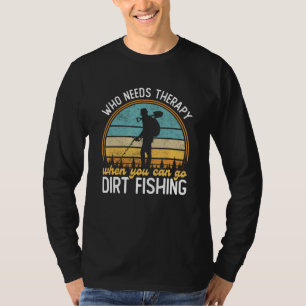 Dirt Fishing Metal Detecting Metal Detector Treasu T-Shirt