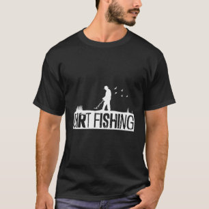 Dirt Fishing Metal Detection Metal Detecting T-Shirt