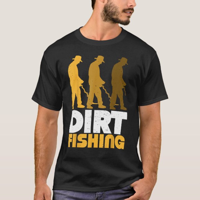Dirt Fishing Metal Detector Searching For Treasure T-Shirt (Front)