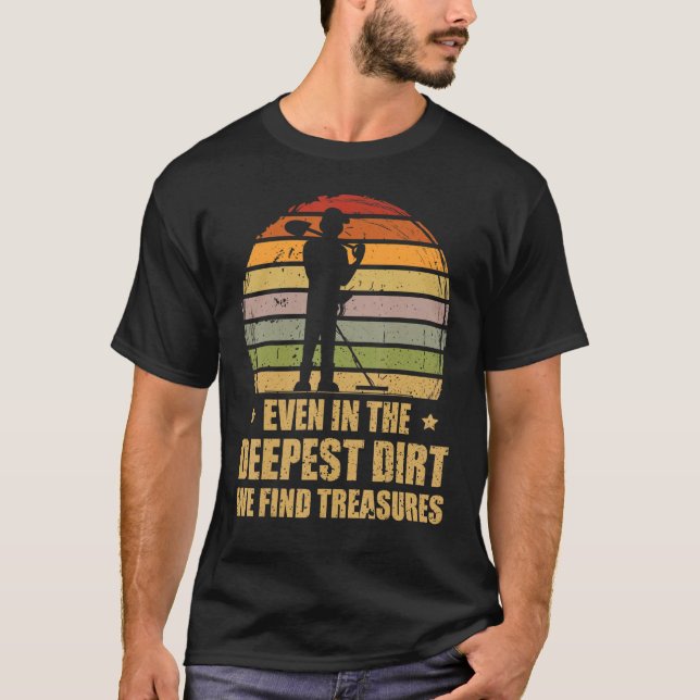 Dirt Fishing Treasure Detecting Metal Detector T-Shirt (Front)
