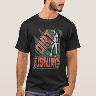 Dirt Fishing Treasure Hunting Metal Detecting T-Shirt