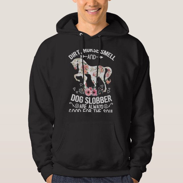 Dirt Horse Smell And Dog Slobber Always Good Eques Hoodie (Front)