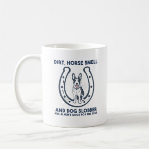 Dirt, Horse Smell And Dog Slobber Are Always Good Coffee Mug