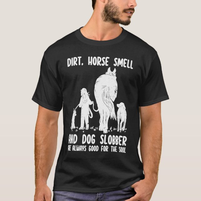 Dirt Horse Smell and Dog Slobber Funny Horse & Dog T-Shirt (Front)