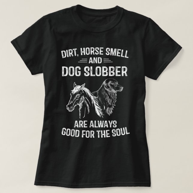 Dirt Horse Smell and Dog Slobber Gifts For Women U T-Shirt (Design Front)