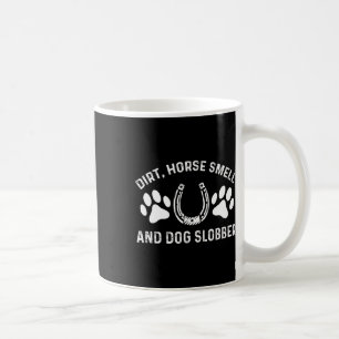 Dirt Horse Smell And Dog Slobber Horseback Riding Coffee Mug