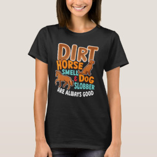 Dirt Horse Smell & Dog Slobber Horse Owner T-Shirt