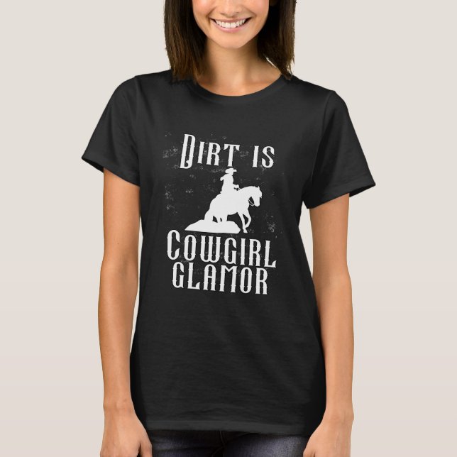 Dirt Is Cowgirl Glamor  Western Horse Riders  11 T-Shirt (Front)