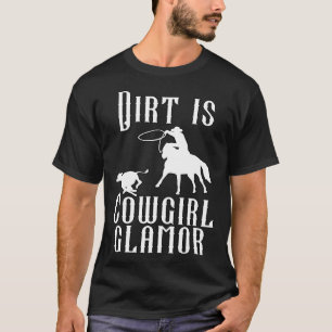 Dirt Is Cowgirl Glamor Western Horse Riders 14 T-Shirt
