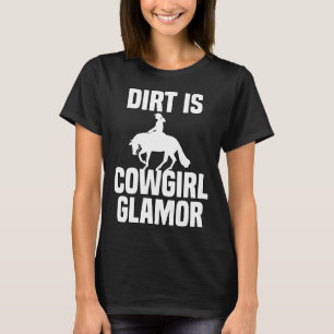 Dirt Is Cowgirl Glamor Western Horse Riders 3 T-Shirt