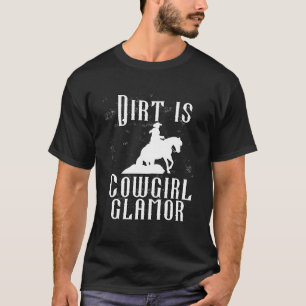 Dirt Is Cowgirl Glamour Western Horse Riders 11 T-Shirt