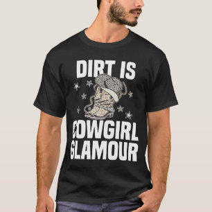 Dirt Is Cowgirl Glamour Western Horse Riders 13 T-Shirt