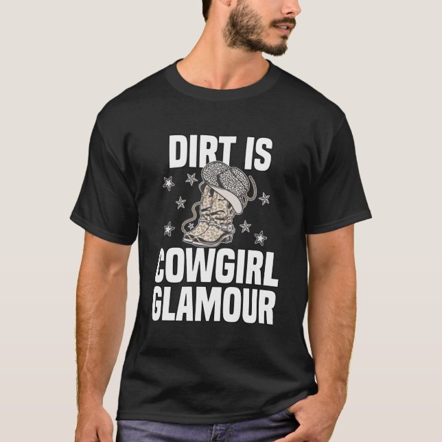 Dirt Is Cowgirl Glamour  Western Horse Riders  13 T-Shirt (Front)