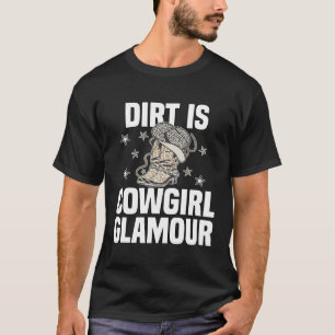 Dirt Is Cowgirl Glamour  Western Horse Riders  13 T-Shirt