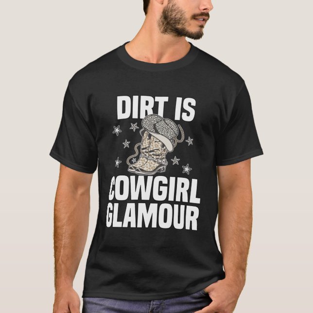 Dirt Is Cowgirl Glamour  Western Horse Riders  13 T-Shirt (Front)