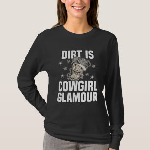 Dirt Is Cowgirl Glamour Western Horse Riders 13 T-Shirt