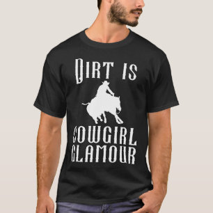 Dirt Is Cowgirl Glamour Western Horse Riders 15 T-Shirt