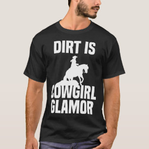 Dirt Is Cowgirl Glamour Western Horse Riders 1 T-Shirt