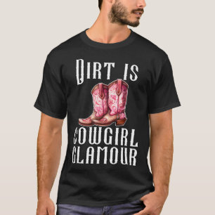 Dirt Is Cowgirl Glamour Western Horse Riders 20 T-Shirt