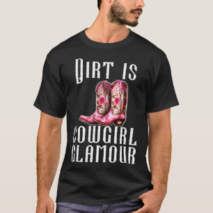 Dirt Is Cowgirl Glamour Western Horse Riders 21 T-Shirt