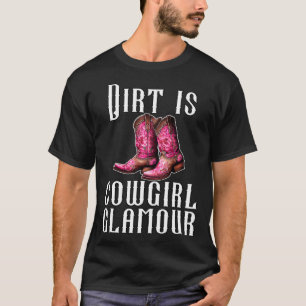 Dirt Is Cowgirl Glamour Western Horse Riders 24 T-Shirt