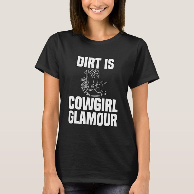 Dirt Is Cowgirl Glamour  Western Horse Riders  2 T-Shirt (Front)