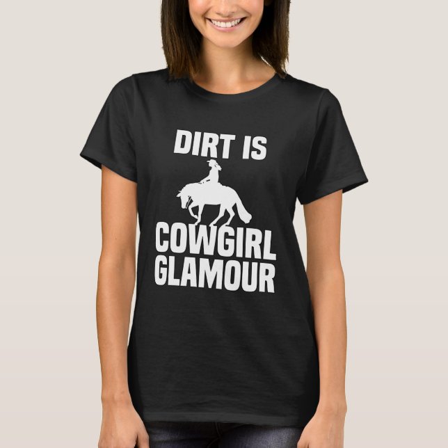 Dirt Is Cowgirl Glamour  Western Horse Riders  30 T-Shirt (Front)