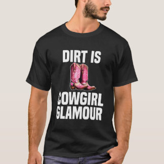 Dirt Is Cowgirl Glamour  Western Horse Riders  4 T-Shirt