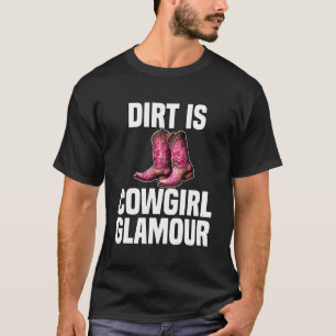 Dirt Is Cowgirl Glamour Western Horse Riders 6 T-Shirt