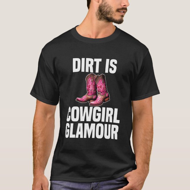 Dirt Is Cowgirl Glamour  Western Horse Riders  6 T-Shirt (Front)