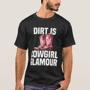 Dirt Is Cowgirl Glamour Western Horse Riders 7 T-Shirt