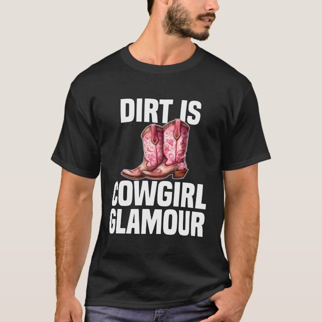 Dirt Is Cowgirl Glamour  Western Horse Riders  7 T-Shirt (Front)