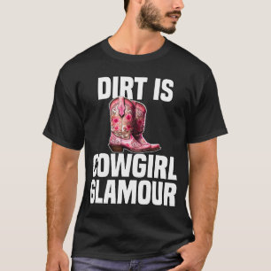 Dirt Is Cowgirl Glamour Western Horse Riders 8 T-Shirt
