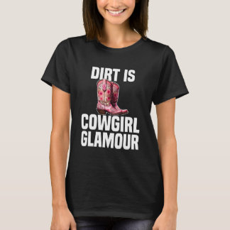 Dirt Is Cowgirl Glamour Western Horse Riders 8 T-Shirt