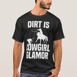 Dirt Is Cowgirl Glamour Western Horse Riders 9 T-Shirt
