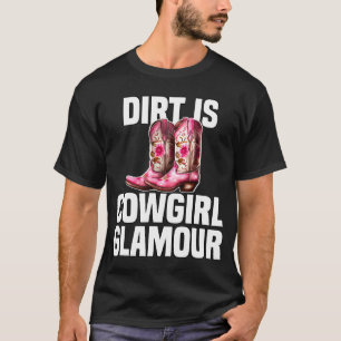 Dirt Is Cowgirl Glamour Western Horse Riders 9 T-Shirt