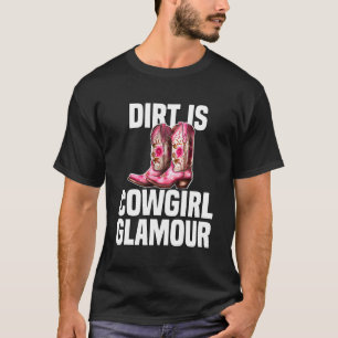 Dirt Is Cowgirl Glamour  Western Horse Riders  9 T-Shirt
