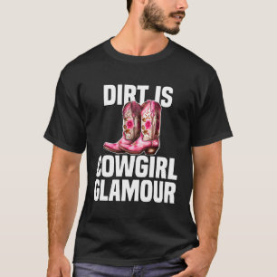 Dirt Is Cowgirl Glamour  Western Horse Riders  9 T-Shirt