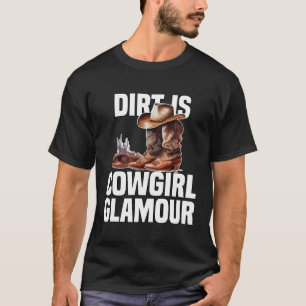 Dirt Is Cowgirl Glamour  Western Horse Riders T-Shirt