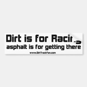 Dirt is for Racing Bumper Sticker