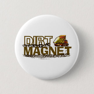 Dirt Magnet 6 Cm Round Badge