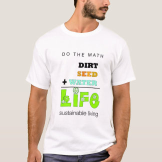 Dirt + Seed + Water = Life (men's) T-shirt